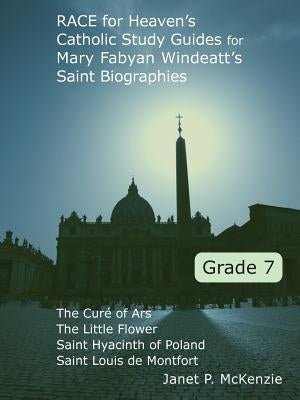 Race for Heaven's Catholic Study Guides for Mary Fabyan Windeatt's Saint Biographies Grade 7 by McKenzie, Janet P.