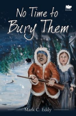 No Time to Bury Them by Eddy, Mark C.