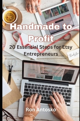 Handmade to Profit: 20 Essential Steps for Etsy Entrepreneurs by Antosko, Ron