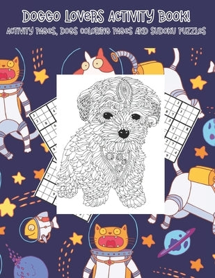 Doggo lovers activity book!: Activity pages, dogs coloring pages and Sudoku puzzles by Dahan Psyd, Omer