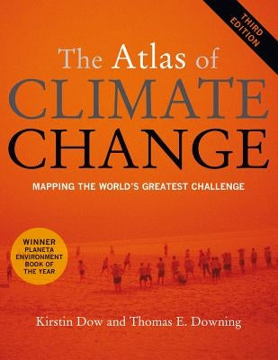 The Atlas of Climate Change: Mapping the World's Greatest Challenge by Dow, Kirstin