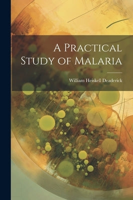 A Practical Study of Malaria by Deaderick, William Heiskell