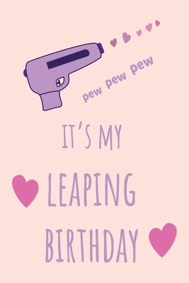 pew pew pew It's my Leaping Birthday: Funny February 29th birthday gift for her, unique Valentine's Day gift Ideas For Girlfriend, Wife, Greeting Card by Lok Love Quotes