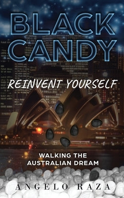 Black Candy: Reinvent Yourself by Walking the Australian Dream by Raza, Angelo