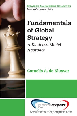 Fundamentals of Global Strategy: A Business Model Approach by de Kluyver, Cornelis a.