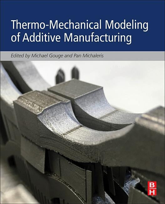 Thermo-Mechanical Modeling of Additive Manufacturing by Gouge, Michael