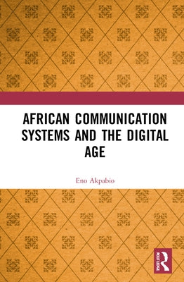 African Communication Systems and the Digital Age by Akpabio, Eno Ime