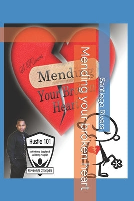 Mending your broken heart by Rivers, Santiego