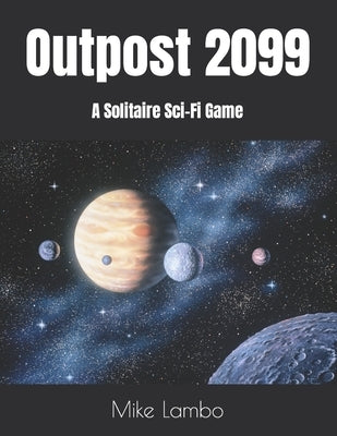 Outpost 2099: A Solitaire Sci-Fi Game by Lambo, Mike
