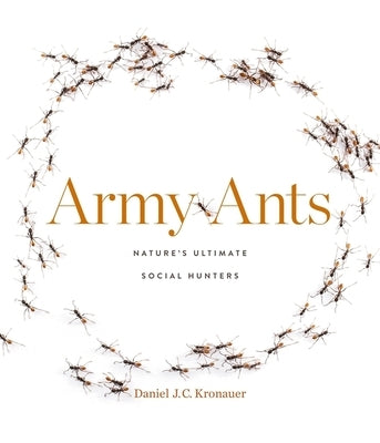 Army Ants: Nature's Ultimate Social Hunters by Kronauer, Daniel J. C.