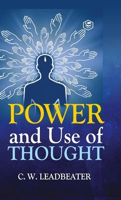 Power and Use of Thought by Leadbeater, Charles Webster
