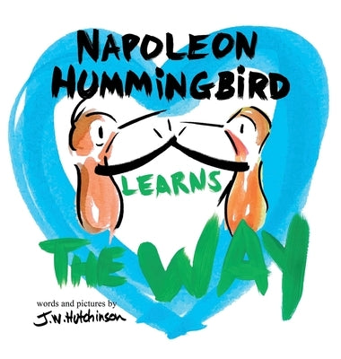 Napoleon Hummingbird Learns The Way: A Fun, Social Emotional Picture Book About Tolerance, Compassion, Conflict Resolution, And Dealing With Kids Feel by Hutchinson, J. W.