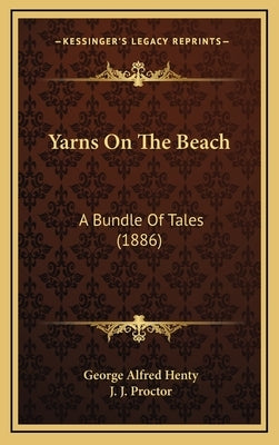 Yarns On The Beach: A Bundle Of Tales (1886) by Henty, George Alfred