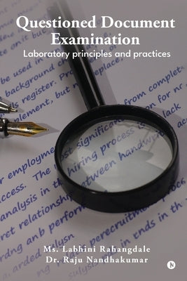 Questioned Document Examination: Laboratory principles and practices by MS Labhini Rahangdale