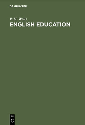 English Education: The Law, the Church and the Government of the British Empire by Wells, W. H.