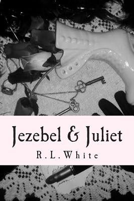 Jezebel & Juliet by White, R. L.