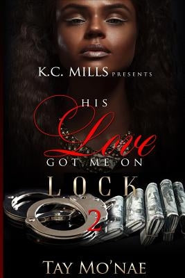 His Love Got Me on Lock 2 by Mo'nae, Tay
