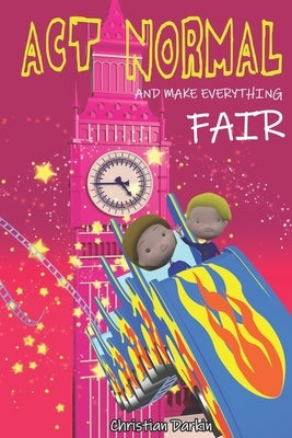 Act Normal And Make Everything Fair: Read it yourself chapter books by Darkin, Christian