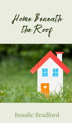 Home Beneath the Roof by Bradford, Rosalie