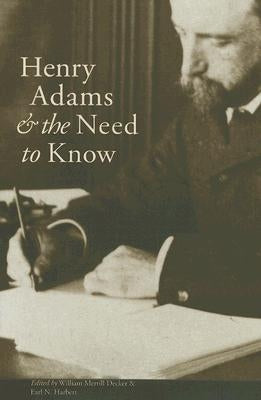 Henry Adams and the Need to Know by Decker, William Merrill