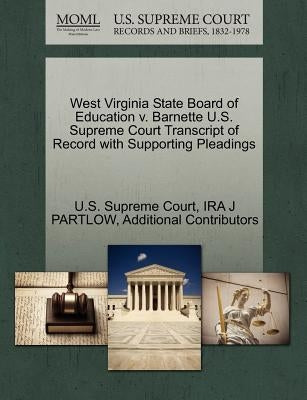 West Virginia State Board of Education V. Barnette U.S. Supreme Court Transcript of Record with Supporting Pleadings by Partlow, Ira J.