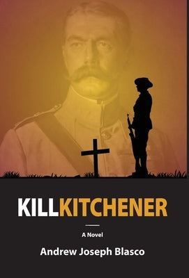 Kill Kitchener by Blasco, Andrew Joseph