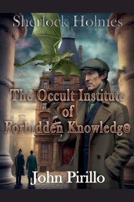 Sherlock Holmes, the Institute of Occcult Knowledge by Pirillo, John