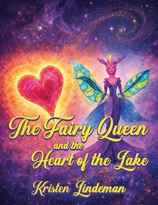 The Fairy Queen and the Heart of the Lake by Lindeman, Kristen