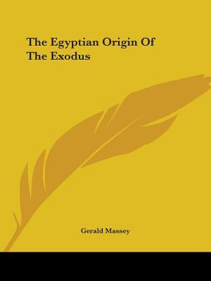The Egyptian Origin Of The Exodus by Massey, Gerald