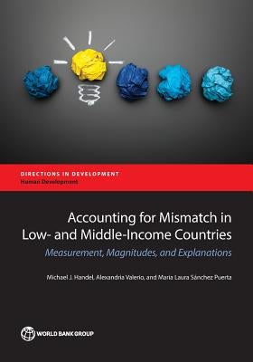 Accounting for Mismatch in Low- And Middle-Income Countries: Measurement, Magnitudes, and Explanations by Handel, Michael J.