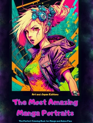 The Most Amazing Manga Portraits - The Perfect Coloring Book for Manga and Anime Fans: A Journey through the Wonderful Worlds of Japanｴs Best Manga an by Editions, Japan