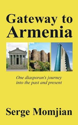 Gateway to Armenia: One diasporan's journey into the past and present by Momjian, Serge