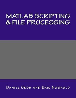 MATLAB Scripting & File Processing by Nwokolo, Eric