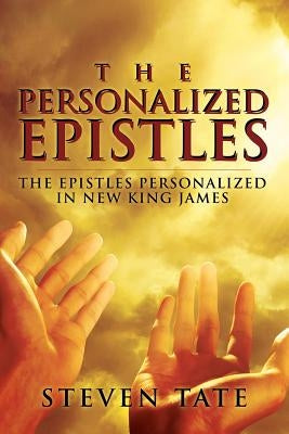 The Personalized Epistles: The Epistles Personalized in New King James by Tate, Steven