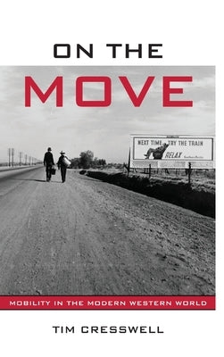 On the Move: Mobility in the Modern Western World by Cresswell, Timothy