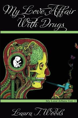 My Love Affair With Drugs by Woods, Laura T.