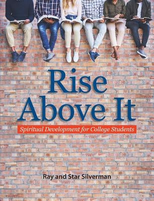 Rise Above It: Spiritual Development for College Students by Silverman, Ray