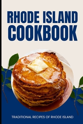 Rhode Island Cookbook: Traditional Recipes of Rhode Island by Baker, Ava