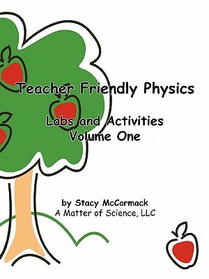 Teacher Friendly Physics: Labs and Activities Volume One by McCormack, Stacy