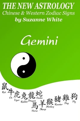 The New Astrology Gemini: Gemini Combined with All Chinese Animal Signs: The New Astrology by Sun Sign by White, Suzanne