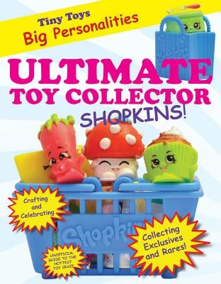 Ultimate Toy Collector: Shopkins by Boone, Mary