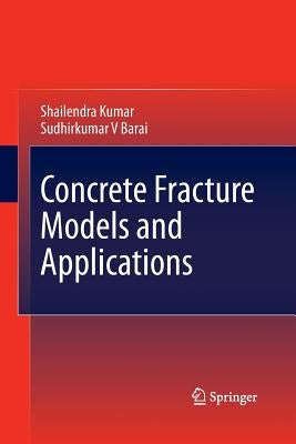 Concrete Fracture Models and Applications by Kumar, Shailendra