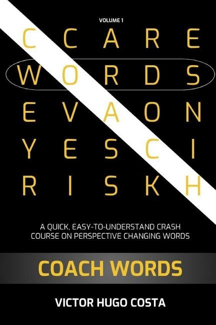 Coach Words: A Quick, Easy-To-Understand Crash Course on Perspective Changing Words by Costa, Victor Hugo
