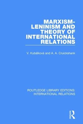 Marxism-Leninism and the Theory of International Relations by Kubalkova, V.