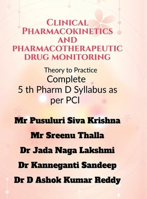 Clinical Pharmacokinetics and Pharmacotherapeutic Drug Monitoring: Theory to Practice by Mr Pusuluri Siva Krishna