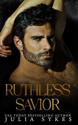 Ruthless Savior by Sykes, Julia