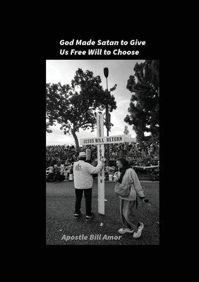 God Made Satan to Give Us Free Will to Choose by Amor, Bill