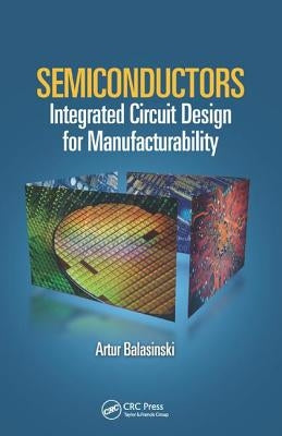 Semiconductors: Integrated Circuit Design for Manufacturability by Balasinski, Artur