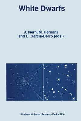 White Dwarfs: Proceedings of the 10th European Workshop on White Dwarfs, Held in Blanes, Spain, 17-21 June 1996 by Isern, J.