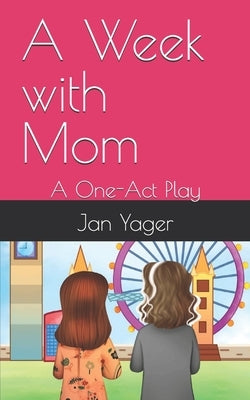 A Week with Mom: A One-Act Play by Yager, Jan